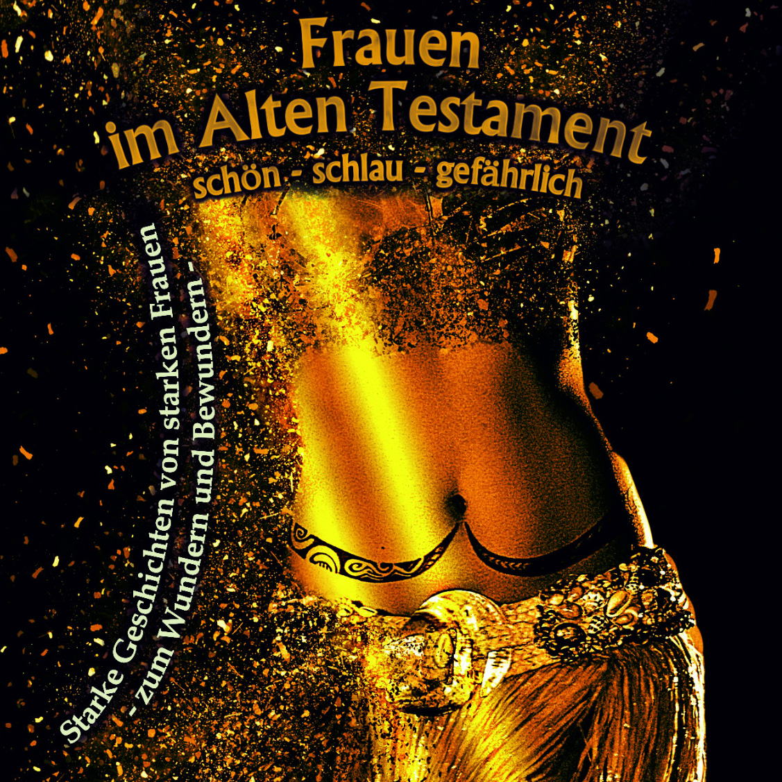 Literarische Begegnung: Frauen im Alten Testament: schön – schlau – gefährlich